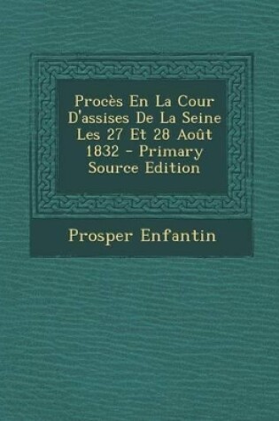 Cover of Proces En La Cour D'Assises de La Seine Les 27 Et 28 Aout 1832