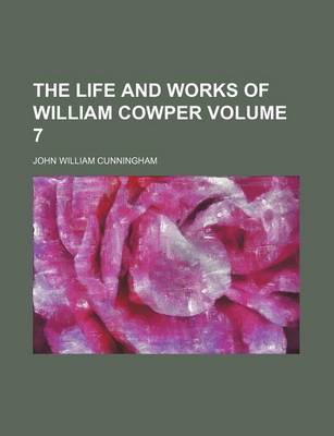 Book cover for The Life and Works of William Cowper Volume 7