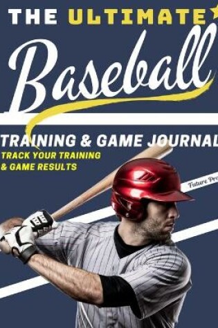 Cover of The Ultimate Baseball Training and Game Journal