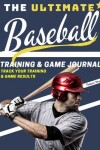 Book cover for The Ultimate Baseball Training and Game Journal