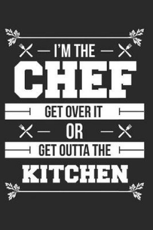 Cover of I'm The Chef get Over It Or Get Outta The Kitchen