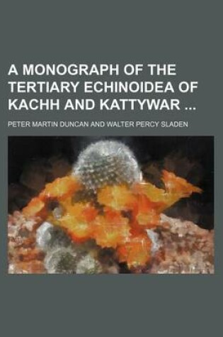 Cover of A Monograph of the Tertiary Echinoidea of Kachh and Kattywar