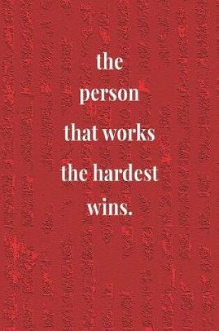 Cover of The Person That Works The Hardest Wins.