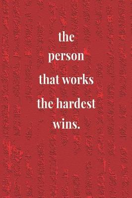 Book cover for The Person That Works The Hardest Wins.