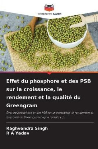 Cover of Effet du phosphore et des PSB sur la croissance, le rendement et la qualité du Greengram