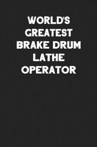 Cover of World's Greatest Brake Drum Lathe Operator