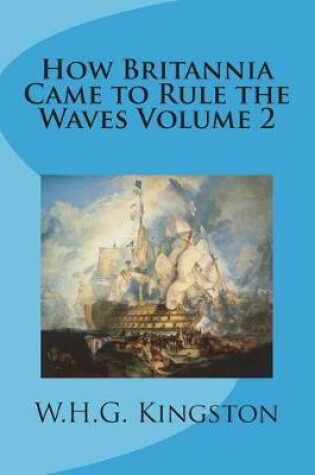 Cover of How Britannia Came to Rule the Waves Volume 2