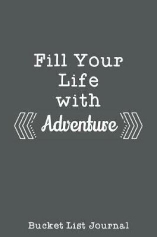 Cover of Fill Your Life With Adventure Bucket List Journal