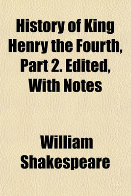 Book cover for History of King Henry the Fourth, Part 2. Edited, with Notes