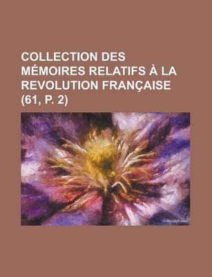 Book cover for Collection Des M Moires Relatifs La Revolution Fran Aise (61, P. 2)