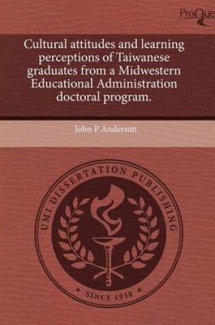 Cover of Cultural Attitudes and Learning Perceptions of Taiwanese Graduates from a Midwestern Educational Administration Doctoral Program