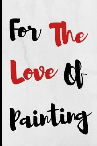 Cover of For The Love Of Painting