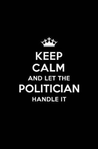 Cover of Keep Calm and Let the Politician Handle It