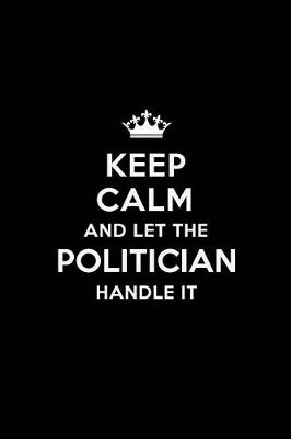 Book cover for Keep Calm and Let the Politician Handle It