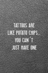 Tattoos Are Like Potato Chips... You Can't Just Have One by Tattoo Designs K