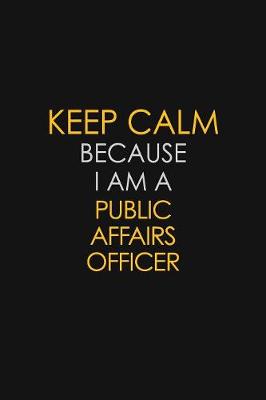 Cover of Keep Calm Because I Am A Public Affairs Officer