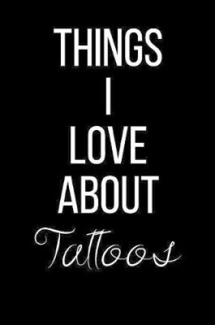 Cover of Things I Love About Tattoos