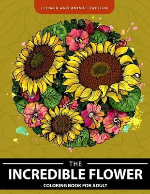 Book cover for Incredible Flower coloring book for Adults