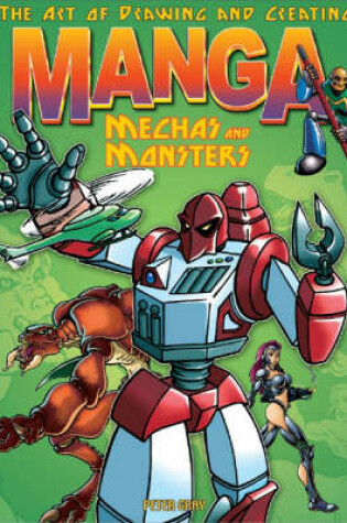 Cover of Art of Drawning and Creating Manga: Mechas and Monsters