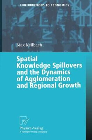 Cover of Spatial Knowledge Spillovers and the Dynamics of Agglomeration and Regional Growth