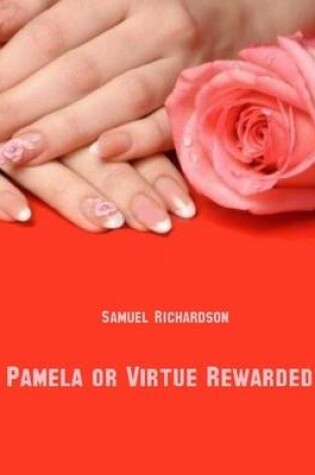 Cover of Pamela, or Virtue Rewarded (Illustrated)