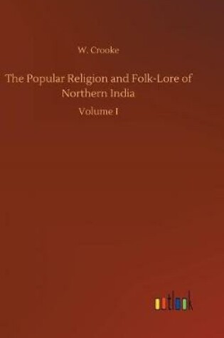 Cover of The Popular Religion and Folk-Lore of Northern India
