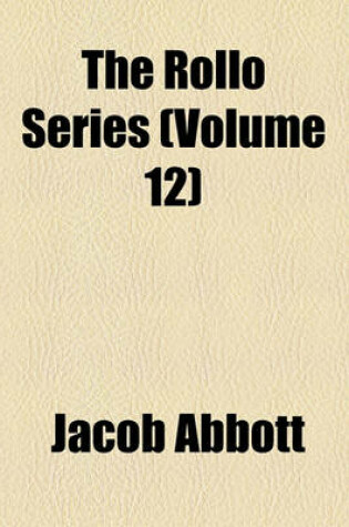 Cover of The Rollo Series (Volume 12); Rollo's Philosophy [V.1] Water. [V.2] Air. [V.3] Fire. [V.4] Sky