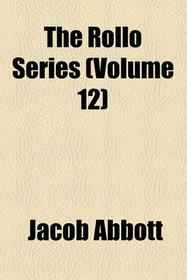 Book cover for The Rollo Series (Volume 12); Rollo's Philosophy [V.1] Water. [V.2] Air. [V.3] Fire. [V.4] Sky