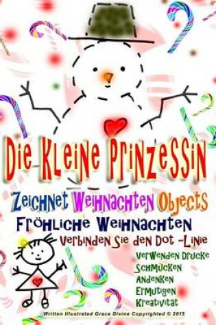 Cover of Die kleine Prinzessin Zeichnet Weihnachten Objects Froehliche Weihnachten Verbinden Sie den Dot -Linie Verwenden Drucke Schmucken Andenken Ermutigen Kreativitat