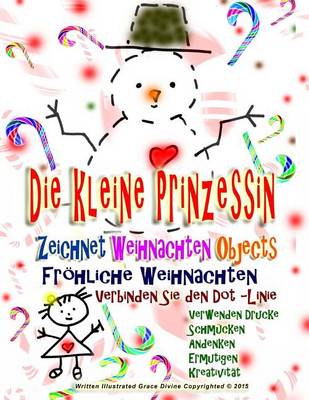 Book cover for Die kleine Prinzessin Zeichnet Weihnachten Objects Froehliche Weihnachten Verbinden Sie den Dot -Linie Verwenden Drucke Schmucken Andenken Ermutigen Kreativitat