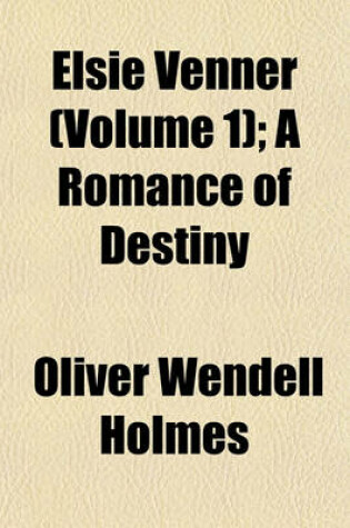 Cover of Elsie Venner (Volume 1); A Romance of Destiny