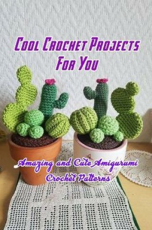 Cover of Cool Crochet Projects For You