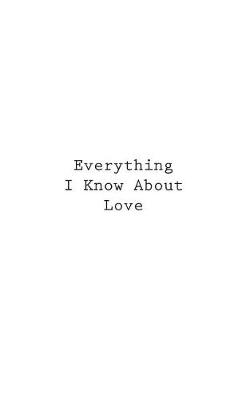 Book cover for Everything I Know About Love