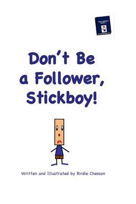 Cover of Don't Be a Follower, Stickboy!
