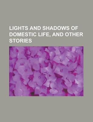 Book cover for Lights and Shadows of Domestic Life, and Other Stories