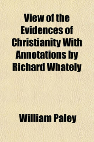 Cover of View of the Evidences of Christianity with Annotations by Richard Whately