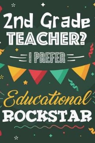 Cover of 2nd Grade Teacher? I Prefer Educational Rockstar