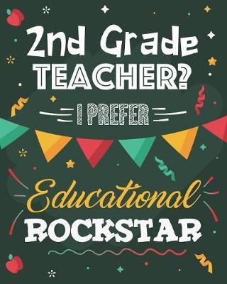 Book cover for 2nd Grade Teacher? I Prefer Educational Rockstar