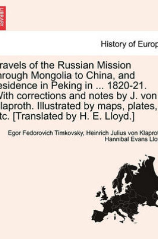 Cover of Travels of the Russian Mission Through Mongolia to China, and Residence in Peking in ... 1820-21. with Corrections and Notes by J. Von Klaproth. Illus