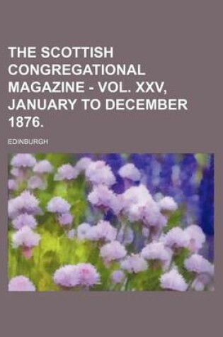 Cover of The Scottish Congregational Magazine - Vol. XXV, January to December 1876.