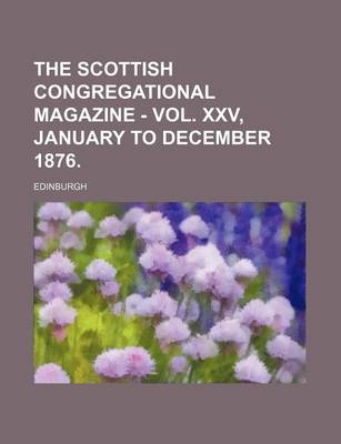 Book cover for The Scottish Congregational Magazine - Vol. XXV, January to December 1876.