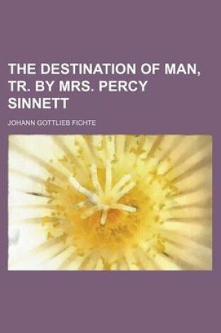 Cover of The Destination of Man, Tr. by Mrs. Percy Sinnett