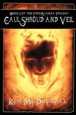 Book cover for Caul, Shroud and Veil - Book 1 of the Fire Raisers Trilogy