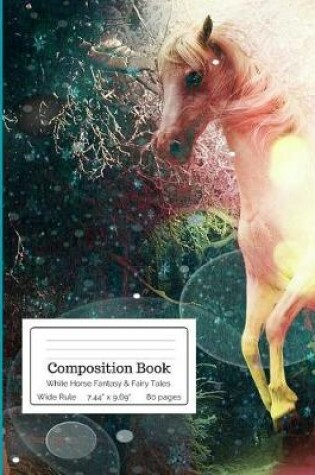Cover of Composition Book White Horse Fantasy & Fairy Tales Wide Rule