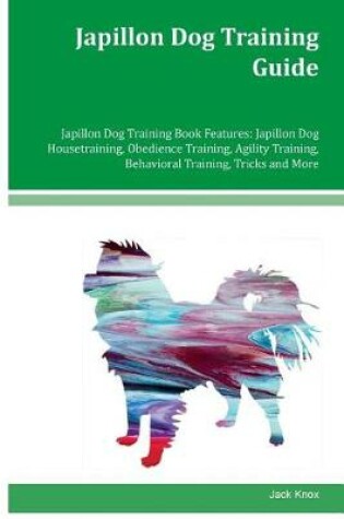 Cover of Japillon Dog Training Guide Japillon Dog Training Book Features