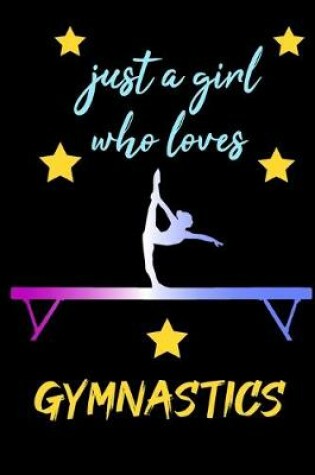 Cover of just girls who loves gymnastics - blank lined notebook for gymnastics girl and women 6 x 9 120 page college ruled journal