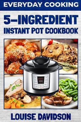 Book cover for Everyday Cooking - 5 Ingredient Instant Pot Cookbook