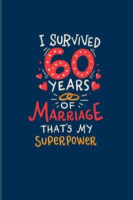 Book cover for I Survived 60 Years Of Marriage That's My Superpower