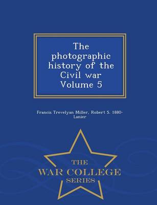 Book cover for The Photographic History of the Civil War Volume 5 - War College Series