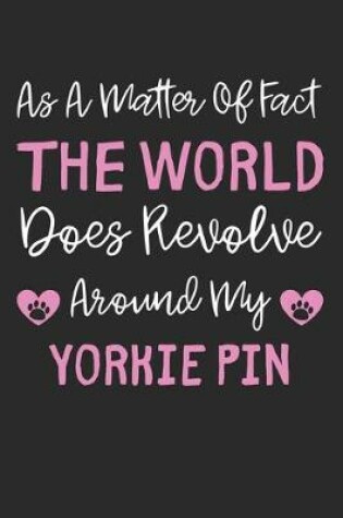 Cover of As A Matter Of Fact The World Does Revolve Around My Yorkie Pin